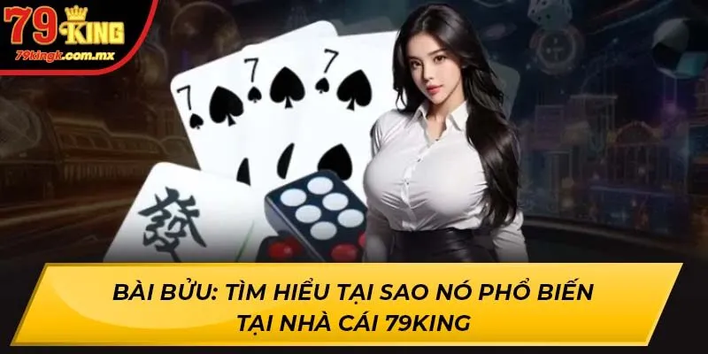 Bài Bửu: Tìm Hiểu Tại Sao Nó Phổ Biến Tại Nhà Cái 79king