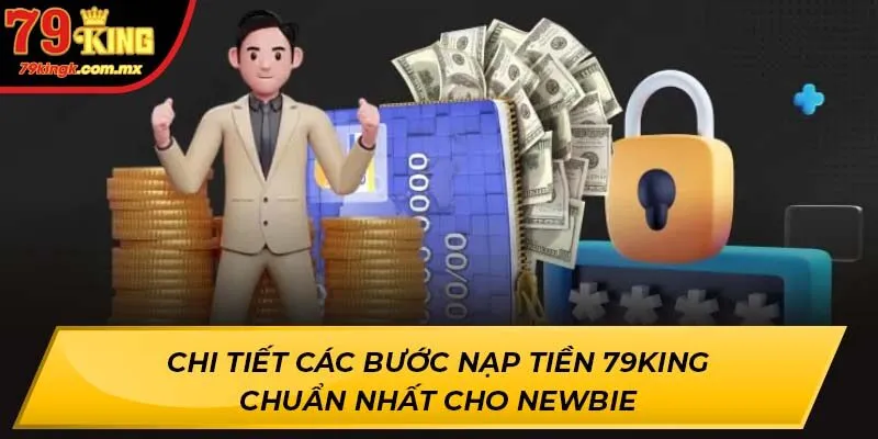 Chi tiết các bước nạp tiền 79KING chuẩn nhất cho newbie