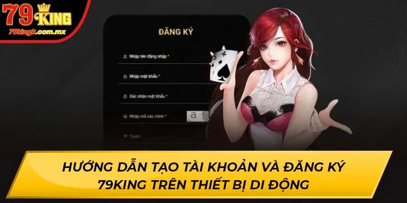 Hướng dẫn tạo tài khoản và đăng ký 79KING trên thiết bị di động