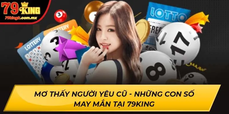 Mơ Thấy Người Yêu Cũ - Những Con Số May Mắn Tại 79KING