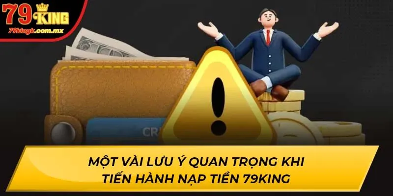 Một vài lưu ý quan trọng khi tiến hành nạp tiền 79KING